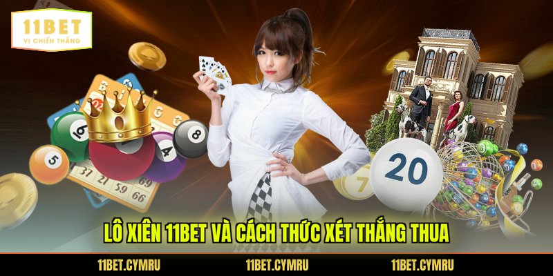 Lô xiên 11BET và cách thức xét thắng thua