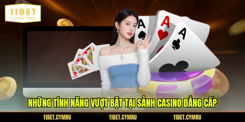 Những tính năng vượt bật tại sảnh casino đẳng cấp