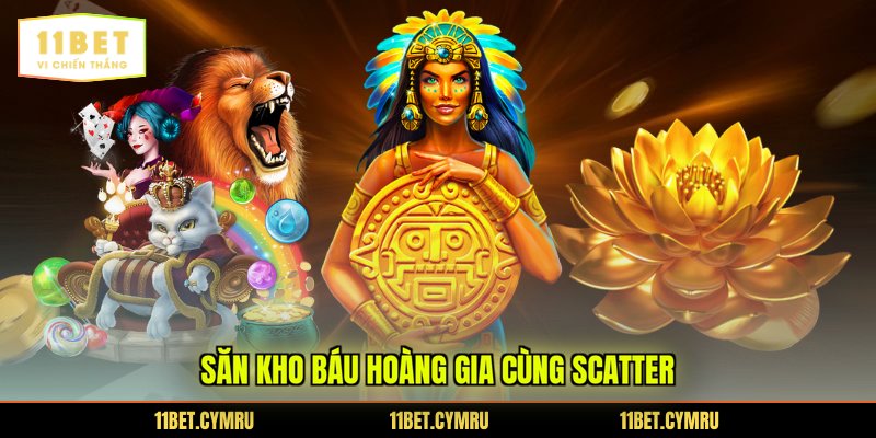 Săn kho báu hoàng gia cùng Scatter